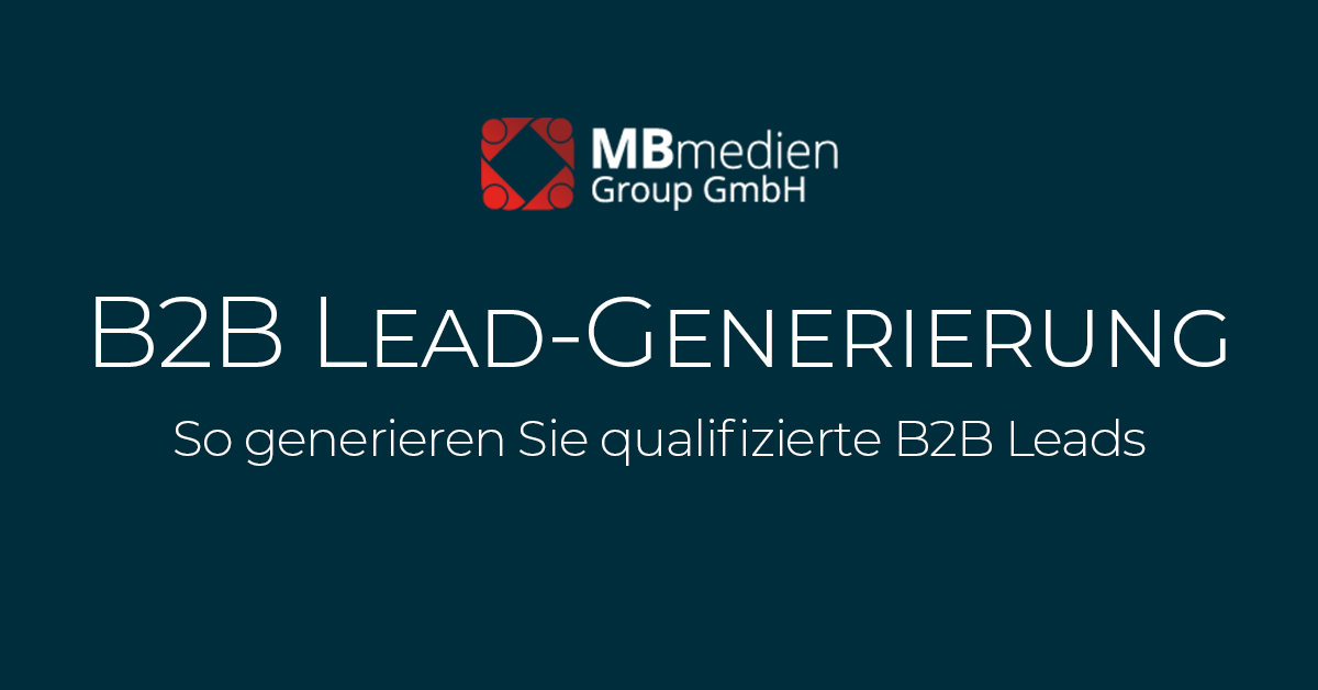 B2BLeadGenerierung Jetzt qualifizierte Leads generieren!